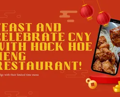 Feast and Celebrate CNY with Hock Hoe Heng Restaurant!